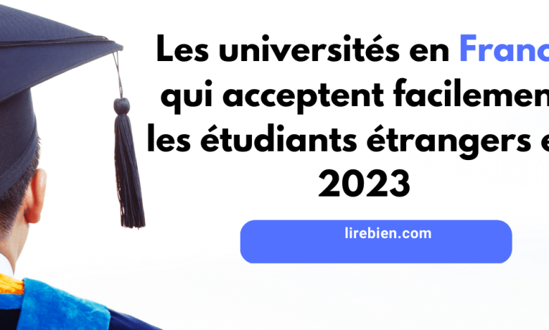 Les universités en France qui acceptent facilement les étudiants étrangers