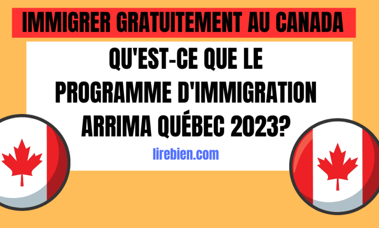 Le programme d'immigration Arrima Québec 2023 : conditions et inscription