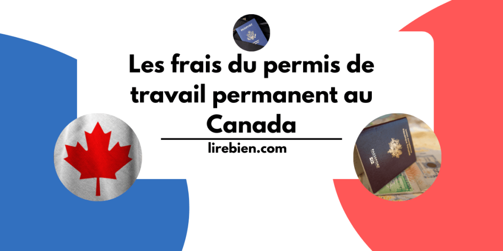 Les frais du permis de travail permanent au Canada