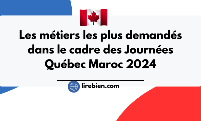Les métiers les plus demandés dans le cadre des Journées Québec Maroc 2024