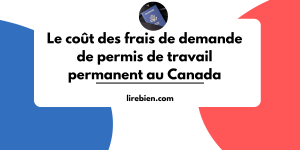 Les frais du permis de travail permanent au Canada