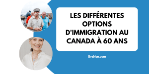Immigrer au Canada à 60 ans : les démarches à suivre