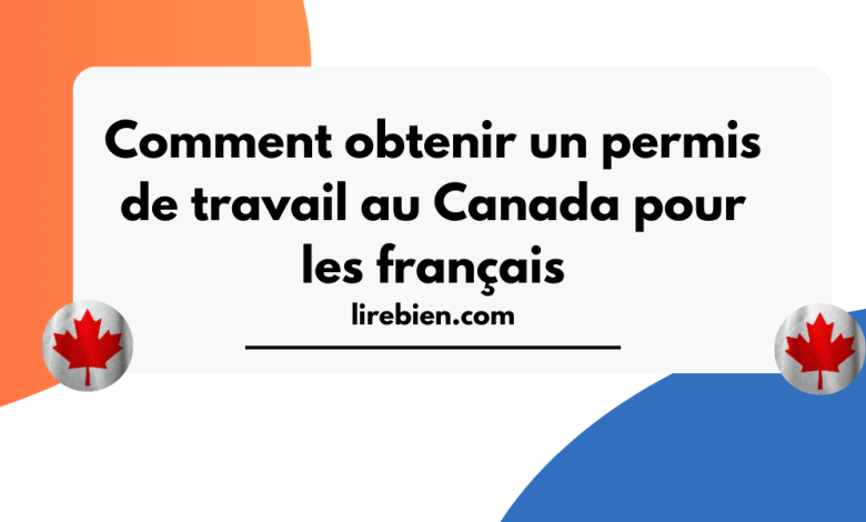 comment obtenir un permis de travail au canada pour les français