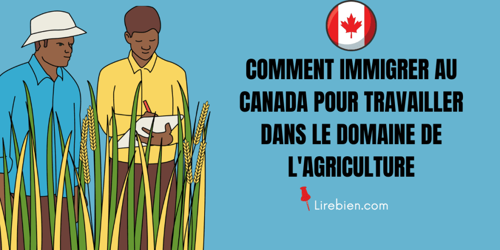 Comment immigrer au Canada pour travailler dans le domaine de l'agriculture