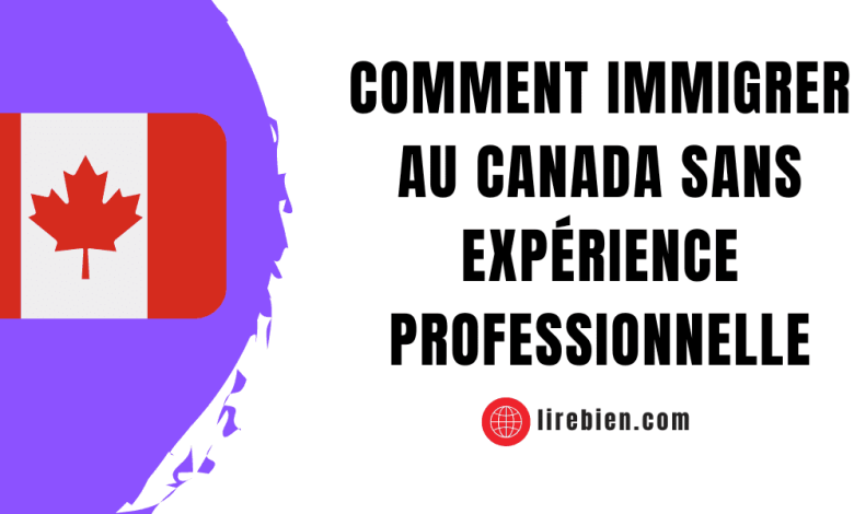 immigrer au Canada sans expérience professionnelle