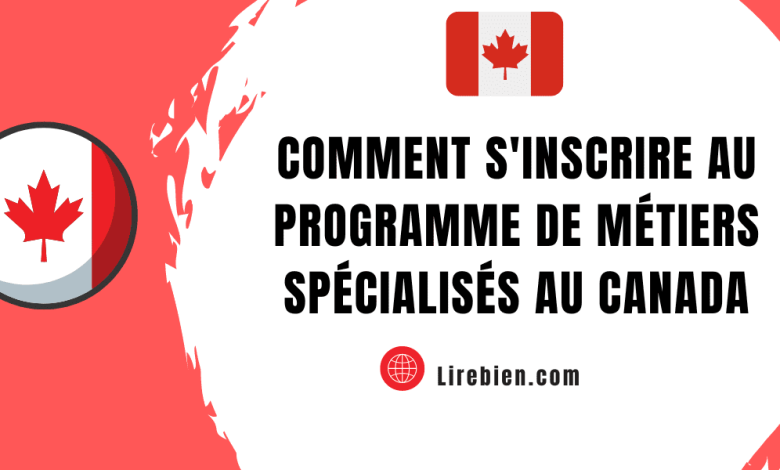 Comment S'inscrire au Programme de Métiers Spécialisés au Canada