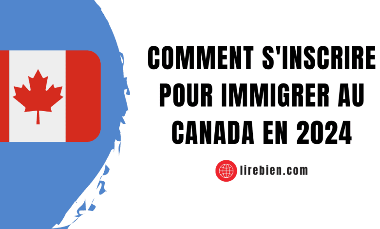 s'inscrire pour immigrer au Canada en 2024
