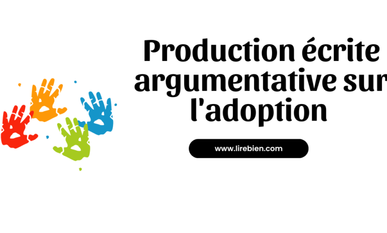 Production écrite sur l'adoption texte argumentatif