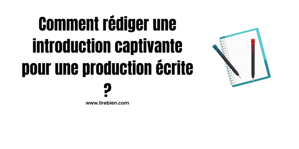 Comment rédiger une introduction captivante pour une production écrite