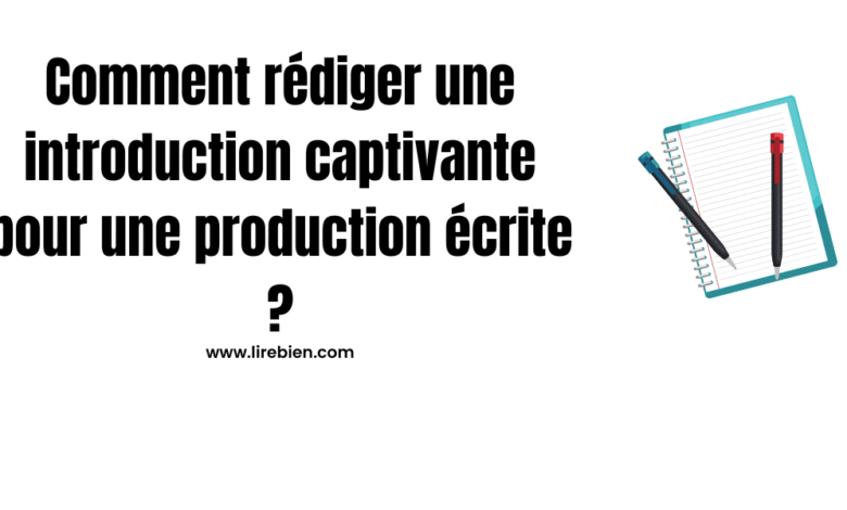 Comment rédiger une introduction captivante pour une production écrite