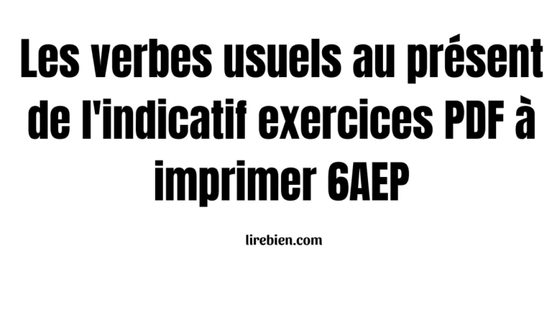 Les verbes usuels au présent de l'indicatif exercices PDF à imprimer 6AEP