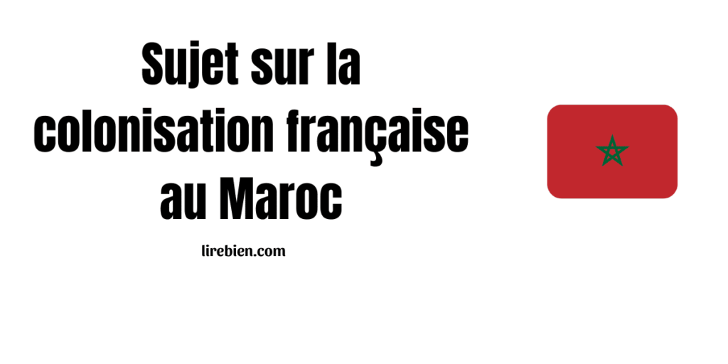 Sujet sur la colonisation française au Maroc