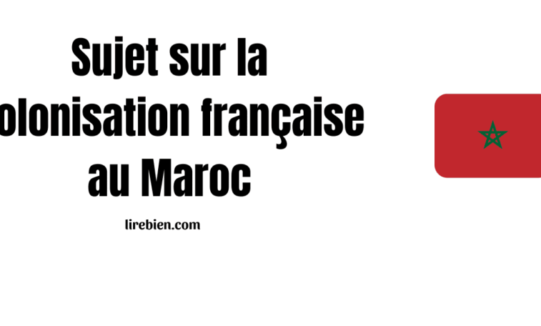 Sujet sur la colonisation française au Maroc