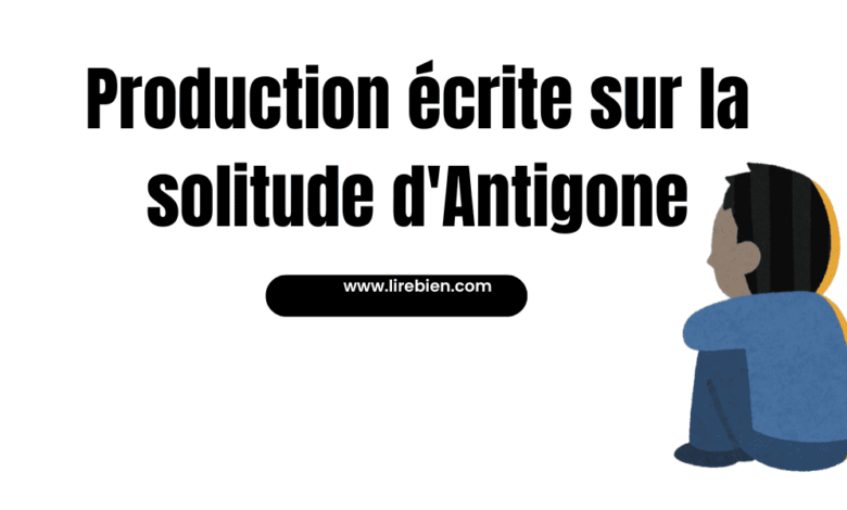 Production écrite sur la solitude d'Antigone 1 Bac