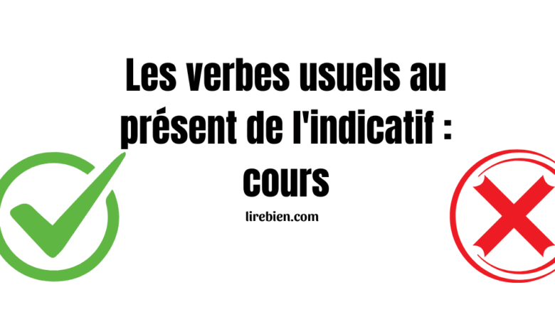 Les verbes usuels au présent de l'indicatif