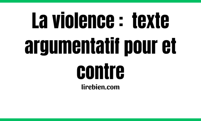 La violence texte argumentatif pour et contre