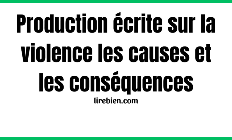 Production écrite sur la violence les causes et les conséquences