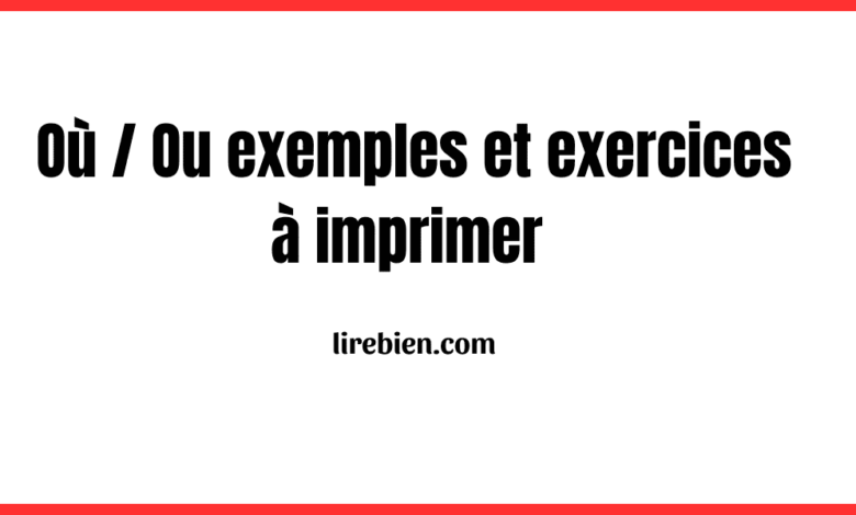 Où / Ou exemples et exercices à imprimer