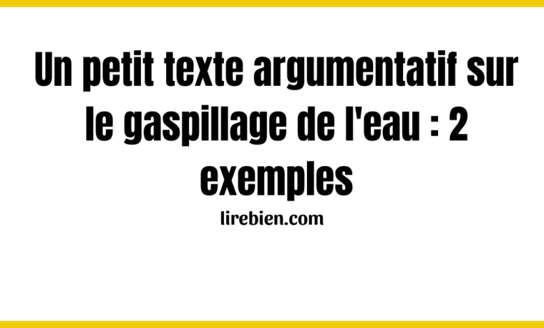 Un petit texte argumentatif sur le gaspillage de l'eau