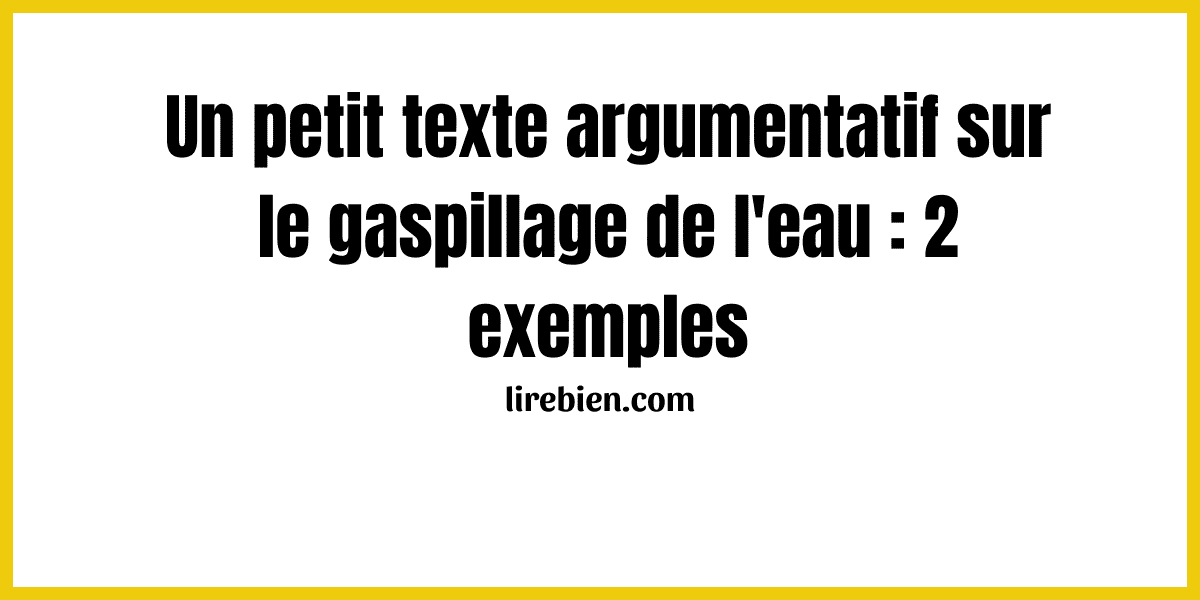 Un Petit Texte Argumentatif Sur Le Gaspillage De L Eau Exemples