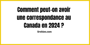 Comment peut-on avoir une correspondance au Canada