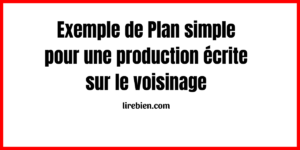 Plan simple pour une production écrite sur le voisinage