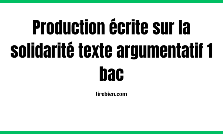 Production écrite sur la solidarité texte argumentatif 1 bac