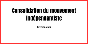 Consolidation du mouvement indépendantiste