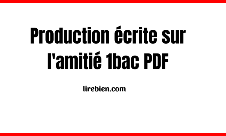 Production écrite sur l'amitié 1bac PDF